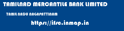 TAMILNAD MERCANTILE BANK LIMITED  TAMIL NADU NAGAPATTINAM    ifsc code